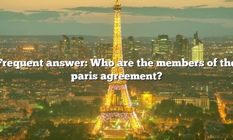 Frequent answer: Who are the members of the paris agreement?