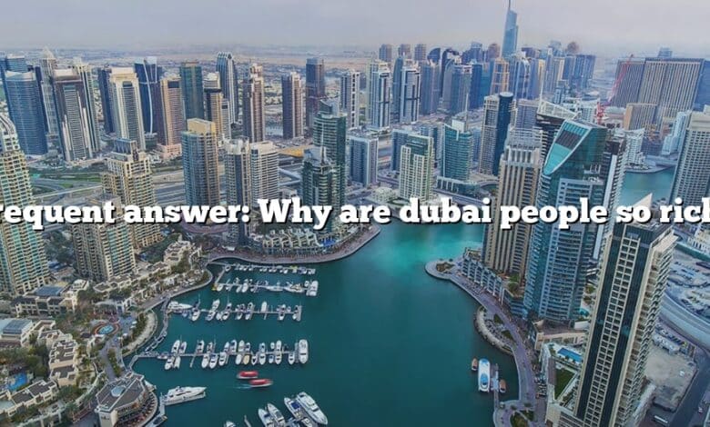 Frequent answer: Why are dubai people so rich?