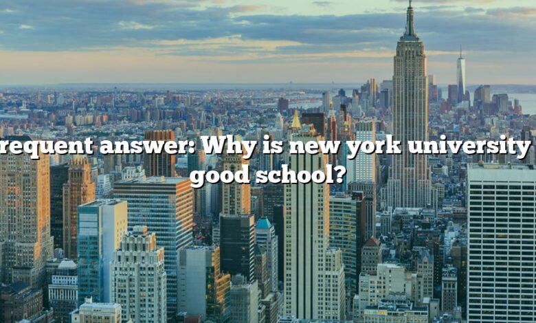 Frequent answer: Why is new york university a good school?