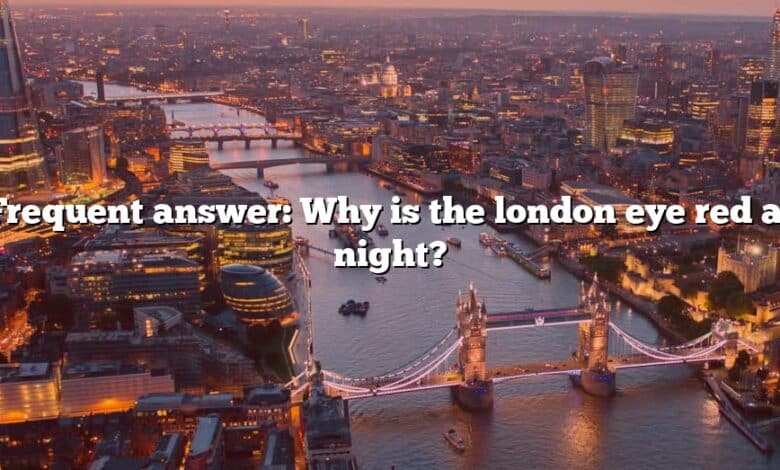 Frequent answer: Why is the london eye red at night?