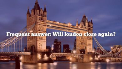 Frequent answer: Will london close again?