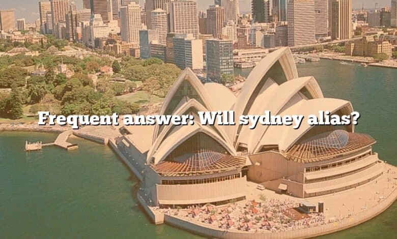 Frequent answer: Will sydney alias?