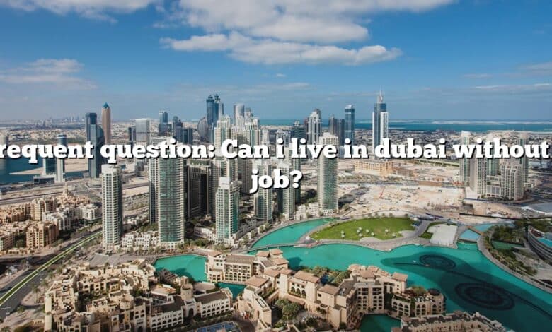 Frequent question: Can i live in dubai without a job?