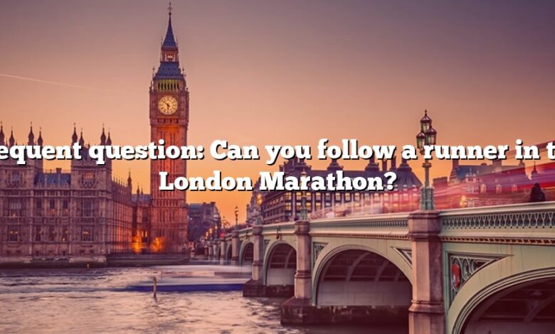 Frequent question: Can you follow a runner in the London Marathon?