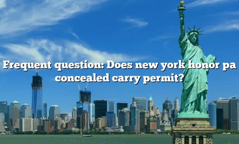 Frequent question: Does new york honor pa concealed carry permit?