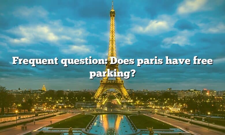 Frequent question: Does paris have free parking?
