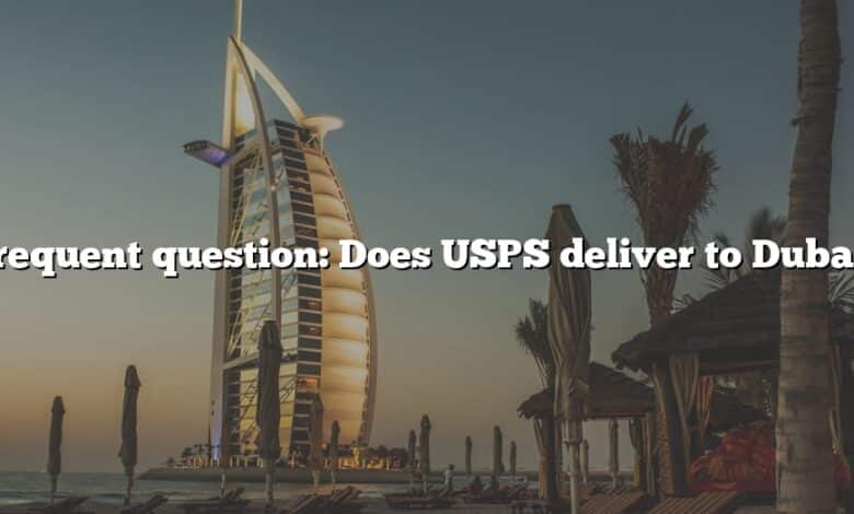 Frequent question: Does USPS deliver to Dubai?