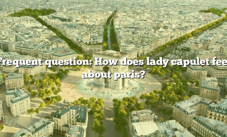 Frequent question: How does lady capulet feel about paris?