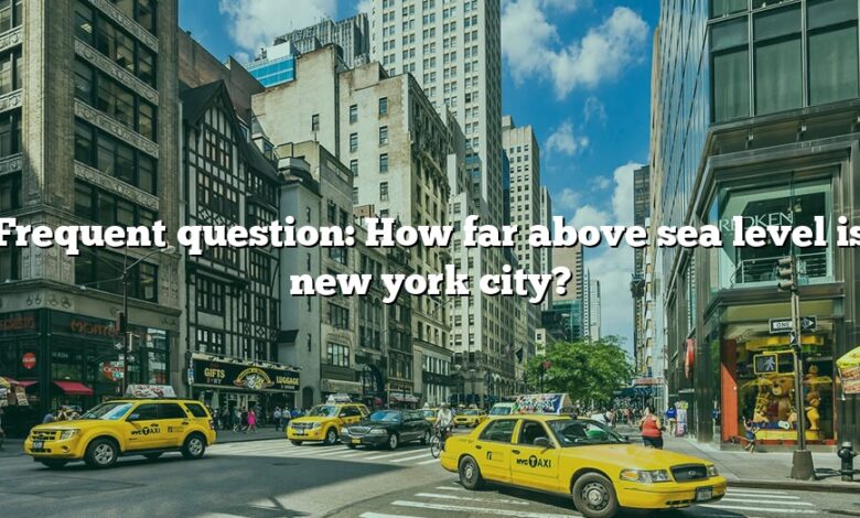 Frequent question: How far above sea level is new york city?