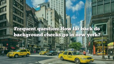 Frequent question: How far back do background checks go in new york?