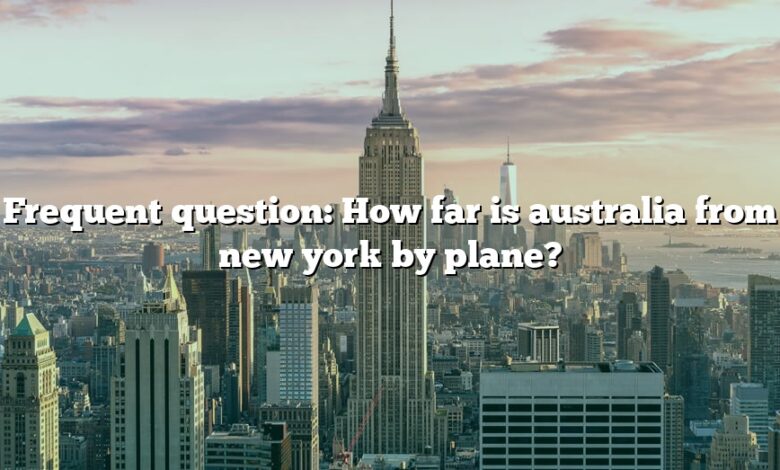 Frequent question: How far is australia from new york by plane?