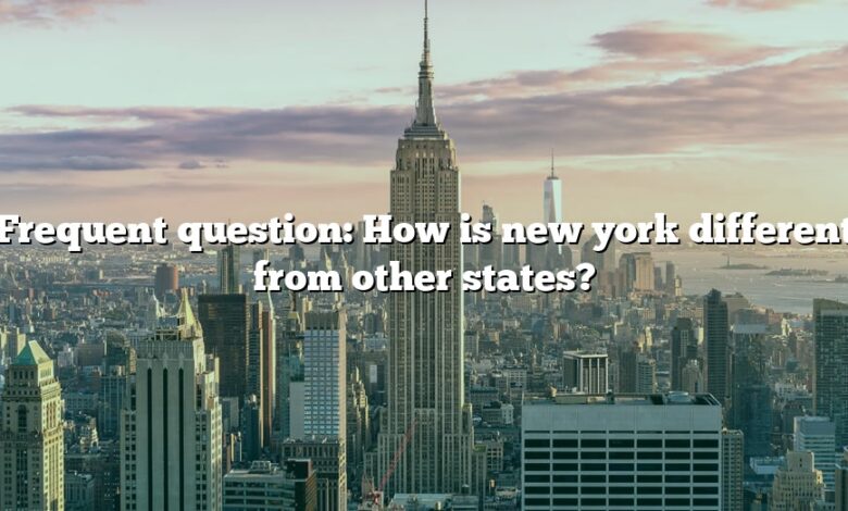 Frequent question: How is new york different from other states?