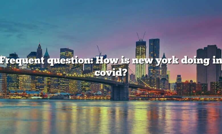 Frequent question: How is new york doing in covid?