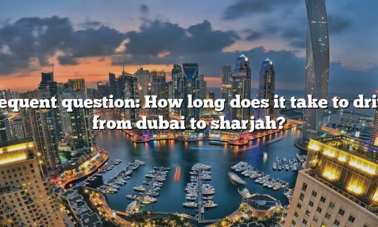 Frequent question: How long does it take to drive from dubai to sharjah?