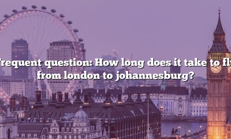 Frequent question: How long does it take to fly from london to johannesburg?