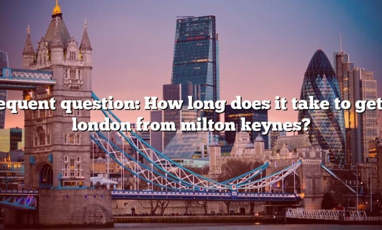 Frequent question: How long does it take to get to london from milton keynes?