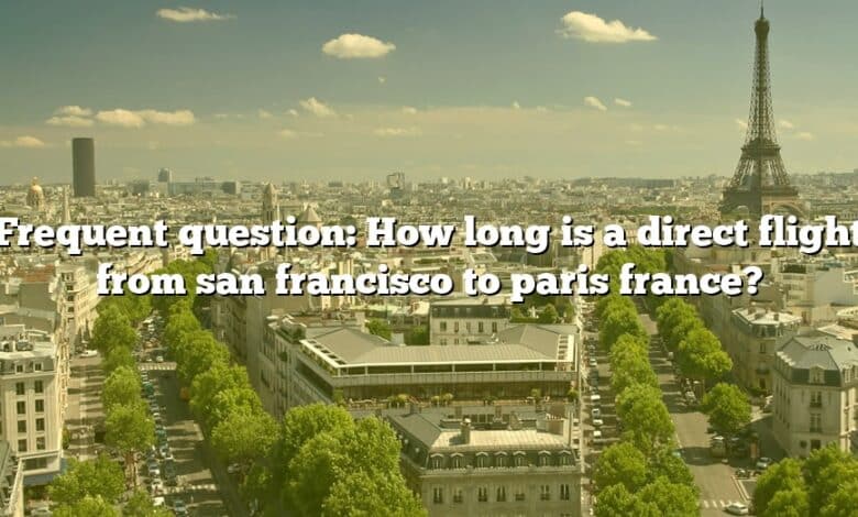 Frequent question: How long is a direct flight from san francisco to paris france?