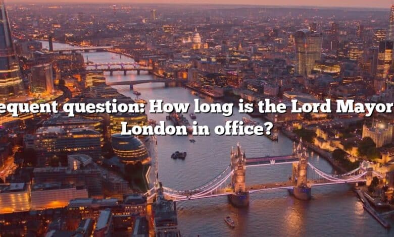 Frequent question: How long is the Lord Mayor of London in office?