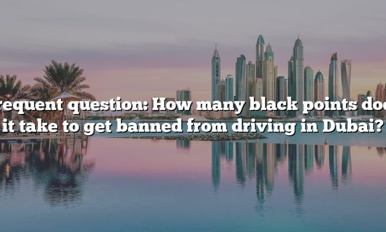 Frequent question: How many black points does it take to get banned from driving in Dubai?