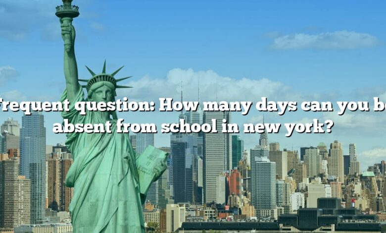 Frequent question: How many days can you be absent from school in new york?