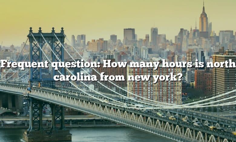 Frequent question: How many hours is north carolina from new york?