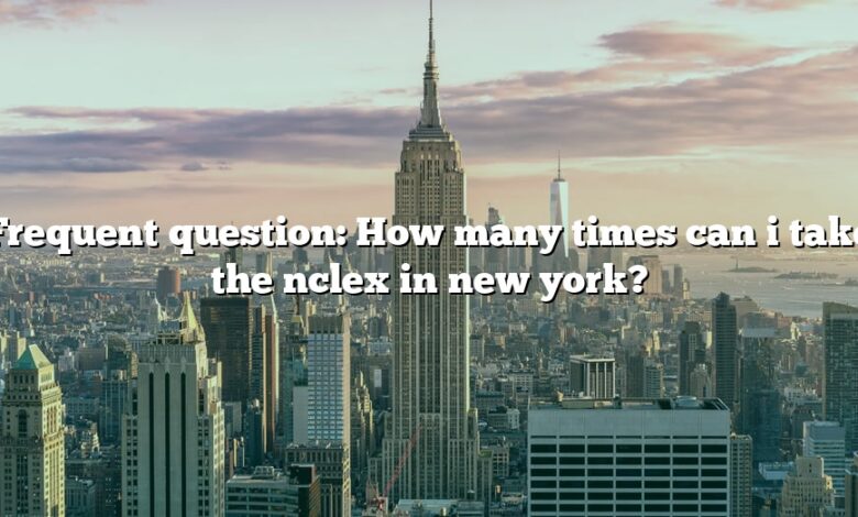 Frequent question: How many times can i take the nclex in new york?