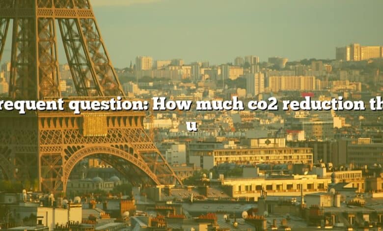 Frequent question: How much co2 reduction the u
