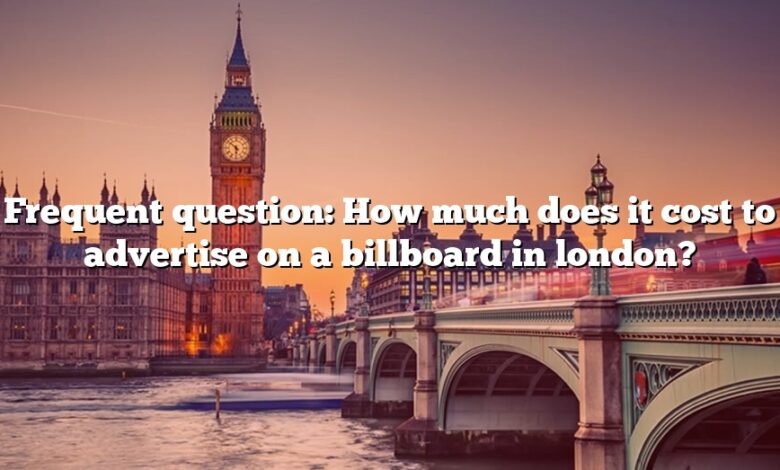 Frequent question: How much does it cost to advertise on a billboard in london?