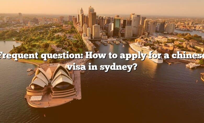 Frequent question: How to apply for a chinese visa in sydney?