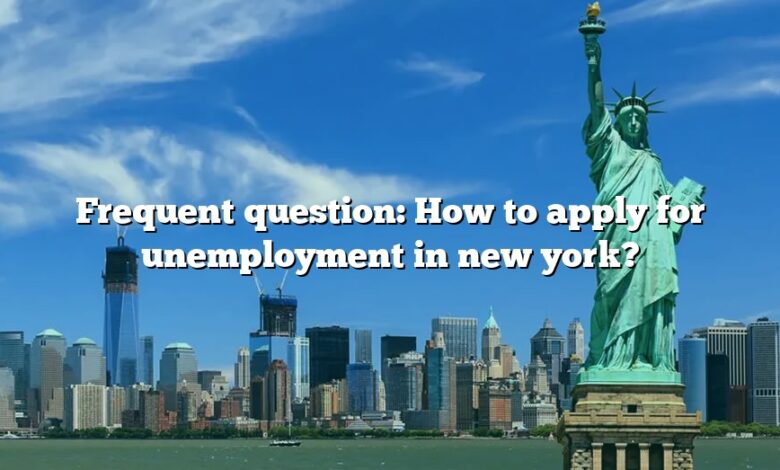 Frequent question: How to apply for unemployment in new york?