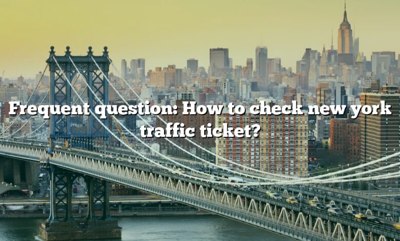 Frequent question: How to check new york traffic ticket?