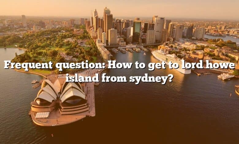 Frequent question: How to get to lord howe island from sydney?