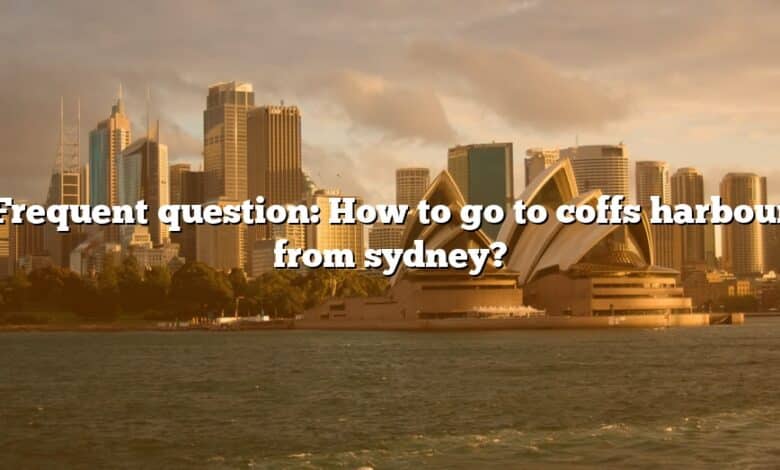 Frequent question: How to go to coffs harbour from sydney?