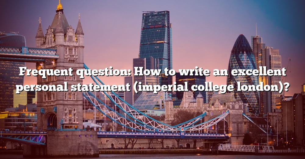 how to write an excellent personal statement (imperial college london)