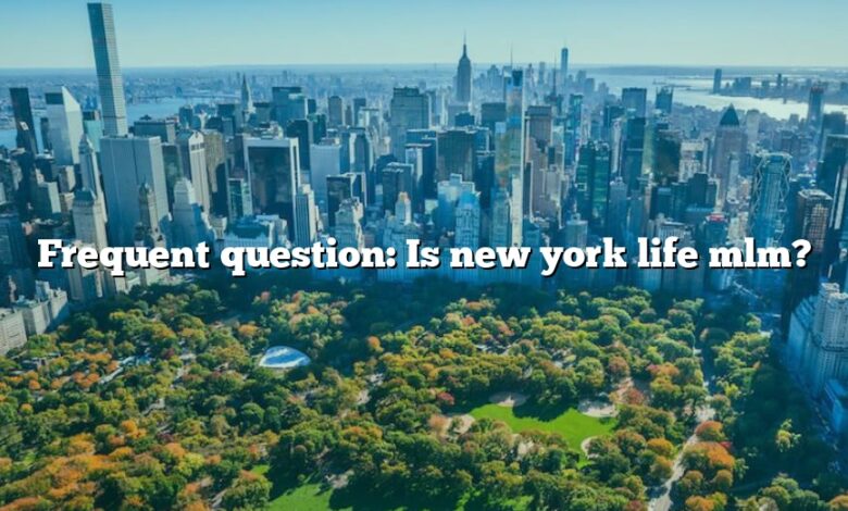 Frequent question: Is new york life mlm?
