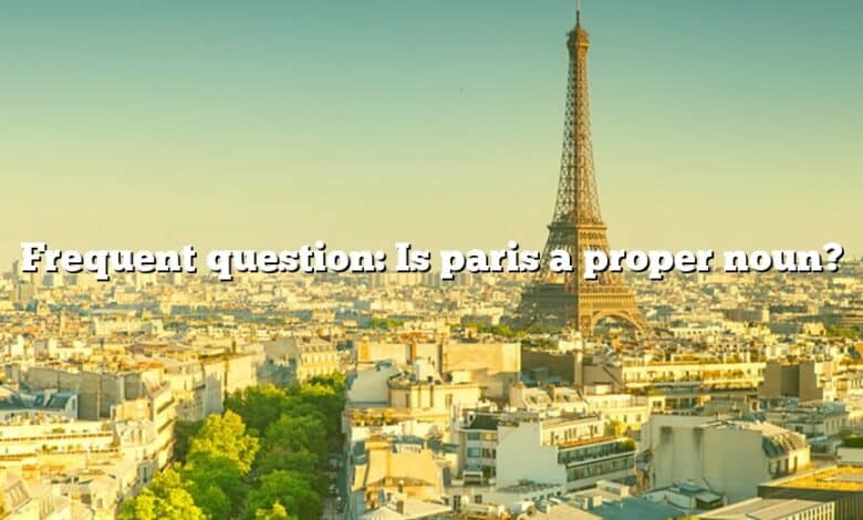 Frequent question: Is paris a proper noun?