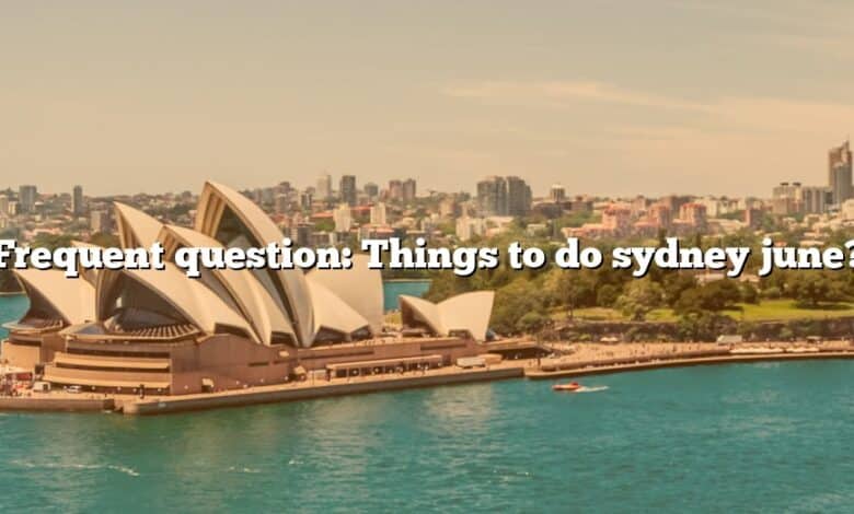 Frequent question: Things to do sydney june?