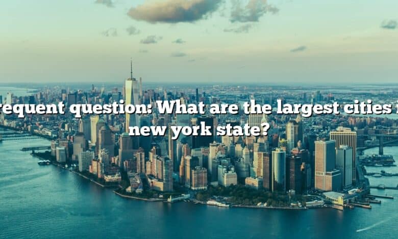 Frequent question: What are the largest cities in new york state?