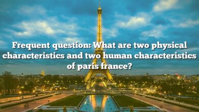 Frequent question: What are two physical characteristics and two human characteristics of paris france?