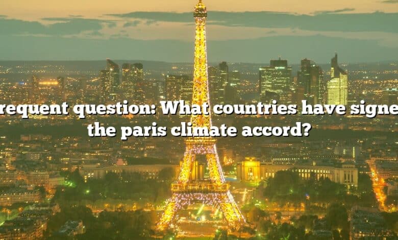 Frequent question: What countries have signed the paris climate accord?