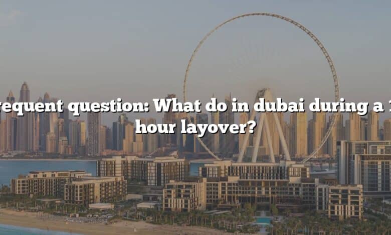 Frequent question: What do in dubai during a 15 hour layover?
