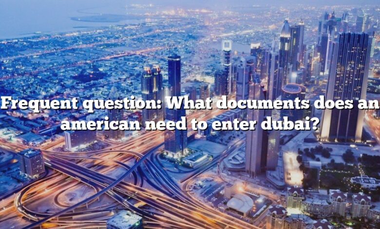 Frequent question: What documents does an american need to enter dubai?