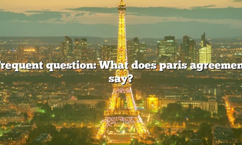 Frequent question: What does paris agreement say?