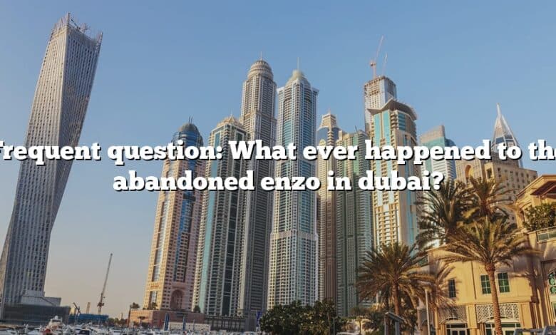 Frequent question: What ever happened to the abandoned enzo in dubai?