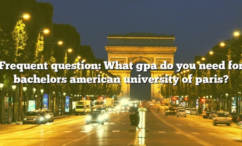 Frequent question: What gpa do you need for bachelors american university of paris?