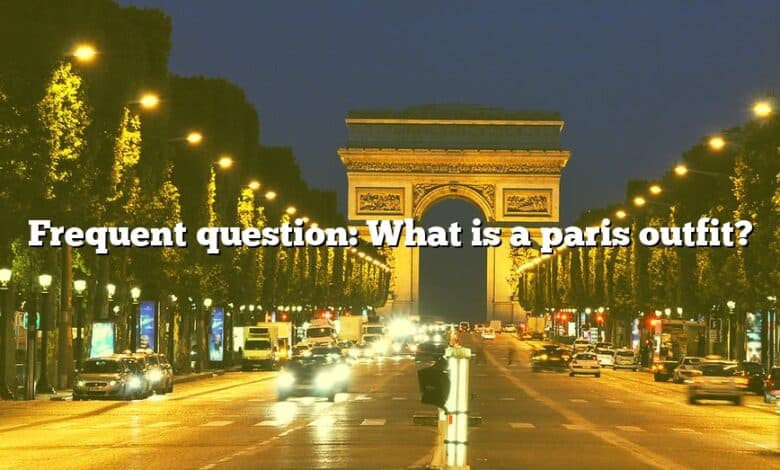 Frequent question: What is a paris outfit?