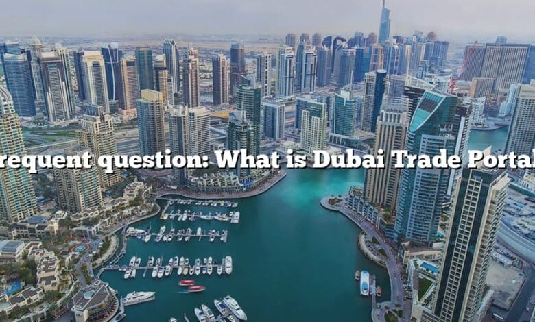 Frequent question: What is Dubai Trade Portal?
