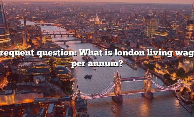 Frequent question: What is london living wage per annum?