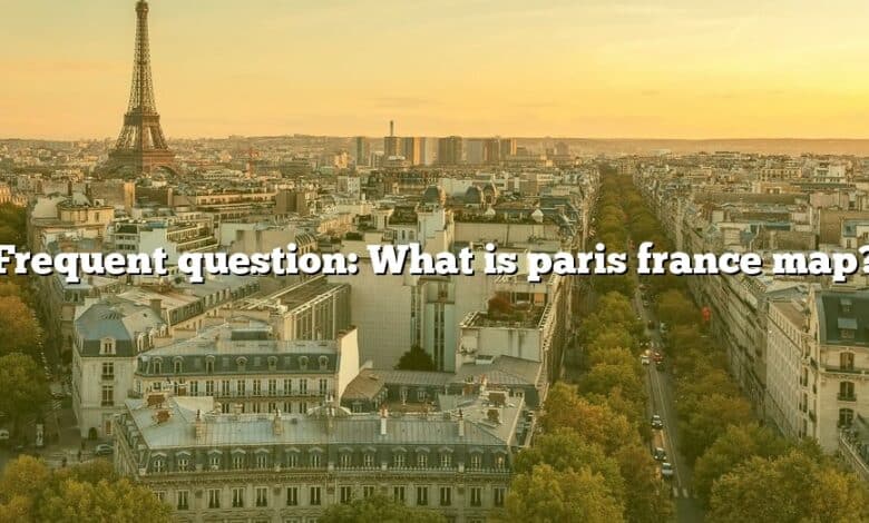 Frequent question: What is paris france map?