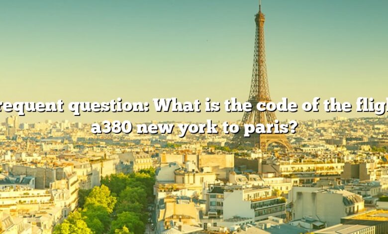 Frequent question: What is the code of the flight a380 new york to paris?